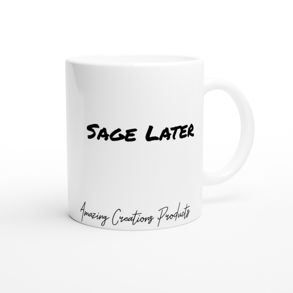 Coffee Now/Sage Later Ceramic Mug - Print Material available at Amazing Creations Products . Grab yours for $13.50 today!