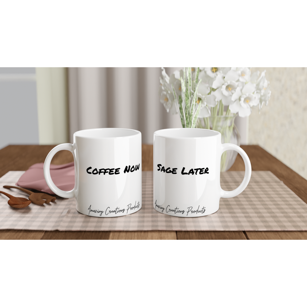  Coffee Now/Sage Later Ceramic Mug - Print Material available at Amazing Creations Products . Grab yours for $13.50 today!